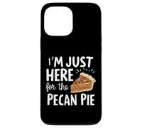 I'm Just Here for Pecan Pie Sweet Nutty Dessert Humor Pies Case for iPhone 13 Pro Max