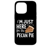 I'm Just Here for Pecan Pie Sweet Nutty Dessert Humor Pies Case for iPhone 14 Pro Max