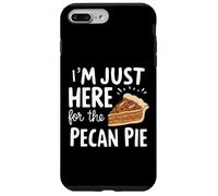 I'm Just Here for Pecan Pie Sweet Nutty Dessert Humor Pies Case for iPhone 7 Plus/8 Plus