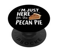 I'm Just Here for Pecan Pie Sweet Nutty Dessert Humor Pies PopSockets Adhesive PopGrip