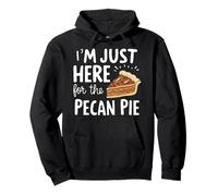I'm Just Here for Pecan Pie Sweet Nutty Dessert Humor Pies Pullover Hoodie