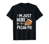 I'm Just Here for Pecan Pie Sweet Nutty Dessert Humor Pies T-Shirt