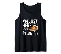 I'm Just Here for Pecan Pie Sweet Nutty Dessert Humor Pies Tank Top