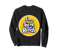 I'm Just Here For Recess Funny Back To School Girl First Day Sweatshirt