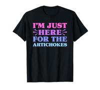 I'm Just Here For The Artichokes Funny Artichoke Lover T-Shirt