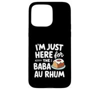 I'm Just Here for the Baba au Rhum Rum Cake French Pastry Case for iPhone 15 Pro Max