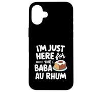 I'm Just Here for the Baba au Rhum Rum Cake French Pastry Case for iPhone 16 Plus