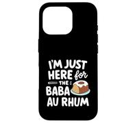 I'm Just Here for the Baba au Rhum Rum Cake French Pastry Case for iPhone 16 Pro
