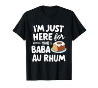 I'm Just Here for The Baba au Rhum Rum Cake French Pastry T-Shirt