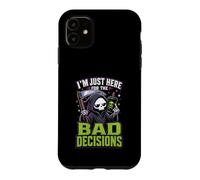 Im Just Here For The Bad Decisions Grim Reaper Sarcasm Case for iPhone 11