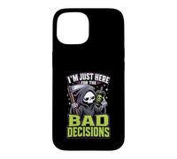 Im Just Here For The Bad Decisions Grim Reaper Sarcasm Case for iPhone 15