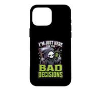 Im Just Here For The Bad Decisions Grim Reaper Sarcasm Case for iPhone 16 Pro Max