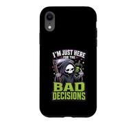 Im Just Here For The Bad Decisions Grim Reaper Sarcasm Case for iPhone XR