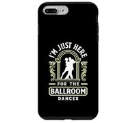 I'm Just Here For The Ballroom Dances Funny Dance School Case for iPhone 7 Plus/8 Plus