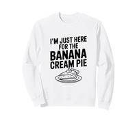 I'm Just Here for the Banana Cream Pie Foodie Humor Sweatshirt