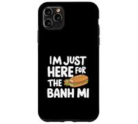 I'm Just Here for the Banh Mi Vietnamese Sandwich Banh Mi Case for iPhone 11 Pro Max