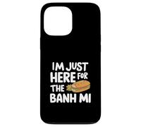 I'm Just Here for the Banh Mi Vietnamese Sandwich Banh Mi Case for iPhone 13 Pro Max