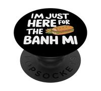 I'm Just Here for the Banh Mi Vietnamese Sandwich Banh Mi PopSockets Adhesive PopGrip