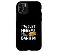 Im Just Here for the Banh Mi Vietnamese Street Food Sandwich Case for iPhone 11 Pro