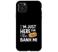 Im Just Here for the Banh Mi Vietnamese Street Food Sandwich Case for iPhone 11 Pro Max