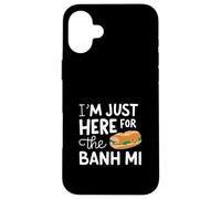 Im Just Here for the Banh Mi Vietnamese Street Food Sandwich Case for iPhone 16 Plus