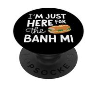 Im Just Here for the Banh Mi Vietnamese Street Food Sandwich PopSockets Adhesive PopGrip