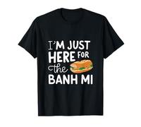 Im Just Here for The Banh Mi Vietnamese Street Food Sandwich T-Shirt