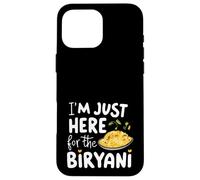 I'm Just Here for the Biryani Spicy Indian Food Rice Dish Case for iPhone 16 Pro Max