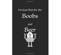 I'm Just Here for the Boobs and Beer: Lined notebook