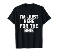 I'm Just Here For The Brie Funny Cheese Lovers Gift T-Shirt