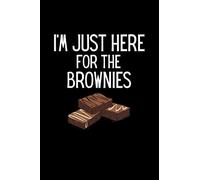 I'm Just Here For The Brownies Notebook: Funny Brownie Lover Gift