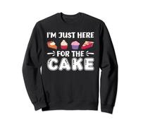 I'm Just Here For The Cake - Types Of Cakes Sweatshirt