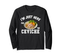 I'm just here for the Ceviche Tee Funny Peruvian Food Lover Long Sleeve T-Shirt