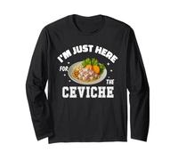 I'm just here for the Ceviche Tee Funny Peruvian Food Lover Long Sleeve T-Shirt