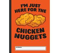 I'm Just Here For The Chicken Nuggets Notebook: Lined Journal Notebook for Nugget lover 8.5X11'' 120 page Blank Journal Book