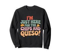 I'm Just Here For The Chips And Queso Mexico Food Cuisine Sweatshirt