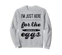 I'm just here for the chocolate eggs Easter chocolate puns Sweatshirt