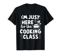 Im Just Here for The Cooking Class Food Lover Culinary Humor T-Shirt