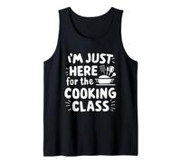 Im Just Here for The Cooking Class Food Lover Culinary Humor Tank Top
