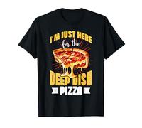 I'm Just Here for the Deep Dish Pizza Design T-Shirt