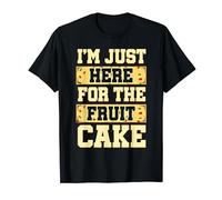 Im Just Here For The Fruitcake I Funny Fruitcake T-Shirt