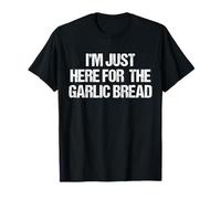 I'm Just Here For The Garlic Bread | Funny Fun T-Shirt