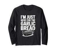I'm Just Here for The Garlic Bread Lovers Long Sleeve T-Shirt