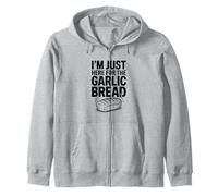 I'm Just Here for the Garlic Bread Lovers Zip Hoodie