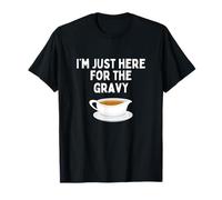 I'm Just Here For The Gravy Funny Gravy Lover T-Shirt