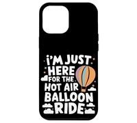 I'm Just Here for the Hot Air Balloon Ride Case for iPhone 12 Pro Max