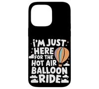I'm Just Here for the Hot Air Balloon Ride Case for iPhone 14 Pro Max