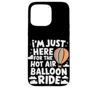 I'm Just Here for the Hot Air Balloon Ride Case for iPhone 15 Pro Max