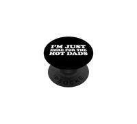 I'm Just Here For The Hot Dads PopSockets Adhesive PopGrip