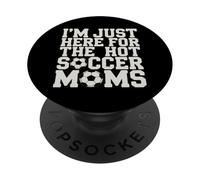 I'm Just Here for the Hot Soccer Moms Funny Mom Football PopSockets Adhesive PopGrip